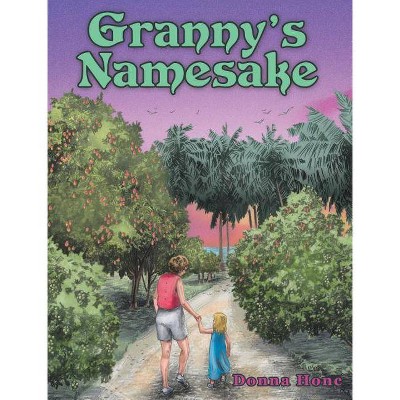 Granny's Namesake - by  Donna Honc (Hardcover)