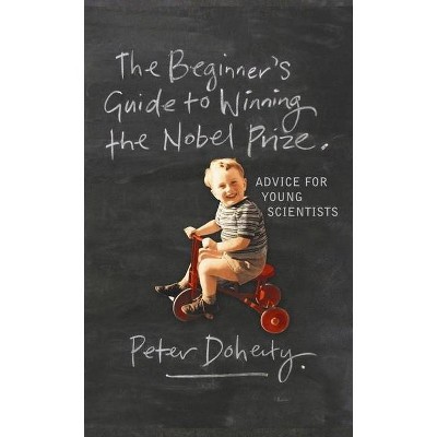 The Beginner's Guide to Winning the Nobel Prize - by  Peter Doherty (Paperback)