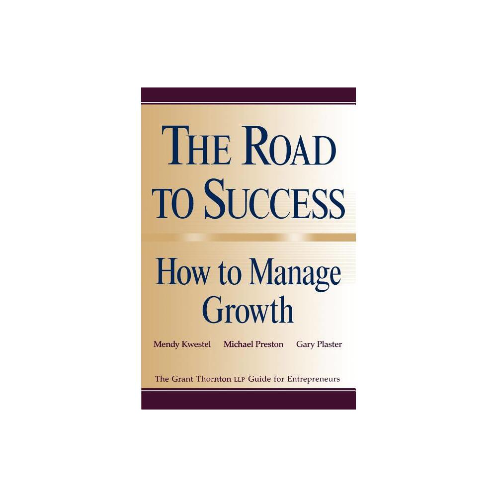 The Road to Success: How to Manage Growth - 471st Edition by Mendy Kwestel & Michael Preston & Gary Plaster (Paperback)