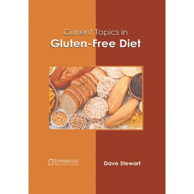 Current Topics in Gluten-Free Diet - by  Dave Stewart (Hardcover)