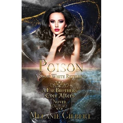 Poison - (A Fae Brothers' Ever Afters Novel) by  Melanie Gilbert (Paperback)