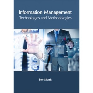 Information Management: Technologies and Methodologies - by  Iker Morris (Hardcover) - 1 of 1