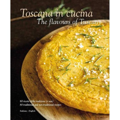 Toscana in Cucina: The Flavours of Tuscany - by  William Dello Russo (Hardcover)