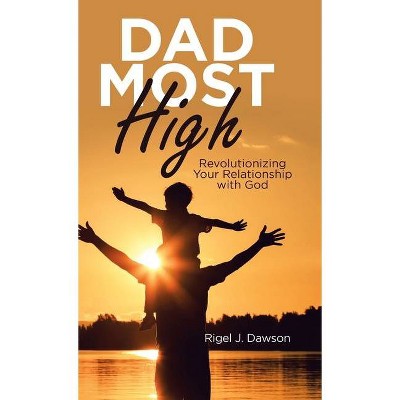 Dad Most High - by  Rigel J Dawson (Hardcover)