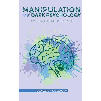 Manipulation and Dark Psychology - by  Benedict Goleman (Hardcover)