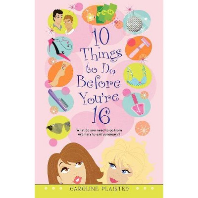 10 Things to Do Before You're 16 - by  Caroline Plaisted (Paperback)