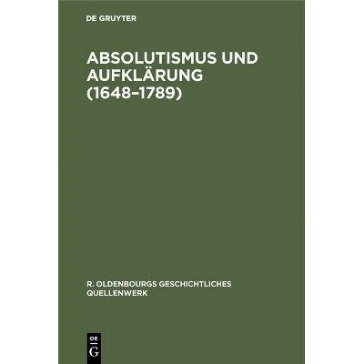 Absolutismus Und Aufklärung (1648-1789) - (R. Oldenbourgs Geschichtliches Quellenwerk) by  Erich Chudzinski (Hardcover)