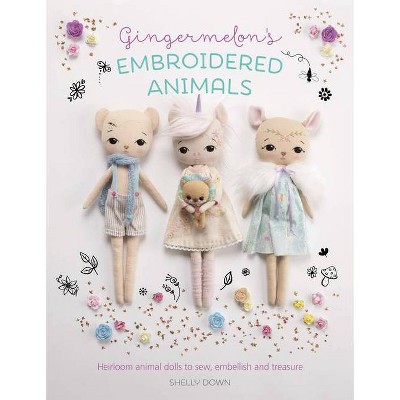 Gingermelon's Embroidered Animals - by  Shelly Down (Paperback)