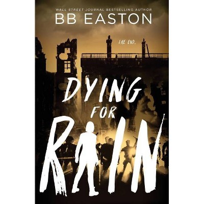 Dying for Rain - (Rain Trilogy) by  Bb Easton (Paperback)