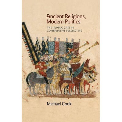 Ancient Religions, Modern Politics - by  Michael Cook (Paperback)