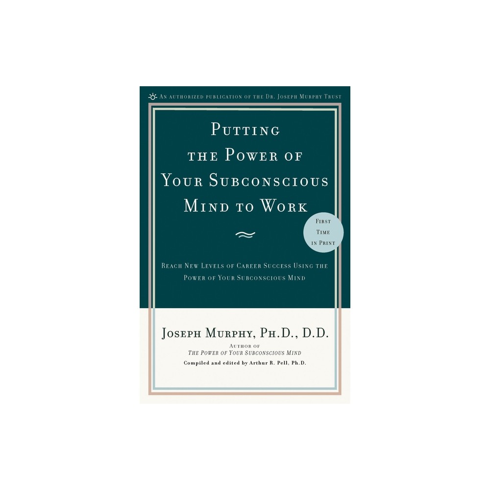 Putting the Power of Your Subconscious Mind to Work - by Joseph Murphy (Paperback)