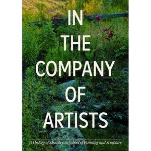 In the Company of Artists - by  Faye Hirsch & Ingrid Schaffner & Skowhegan & Dancing Foxes Press (Hardcover) - 1 of 1