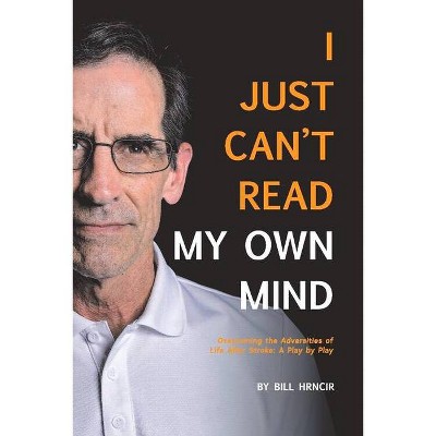 I Just Can't Read My Own Mind - by  Bill Hrncir (Paperback)