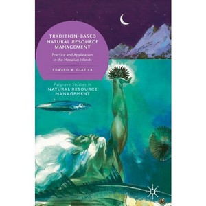 Tradition-Based Natural Resource Management - (Palgrave Studies in Natural Resource Management) by  Edward W Glazier (Hardcover) - 1 of 1