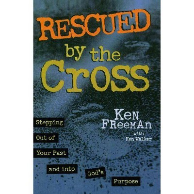 Rescued by the Cross (Original) - by  Ken Freeman (Paperback)