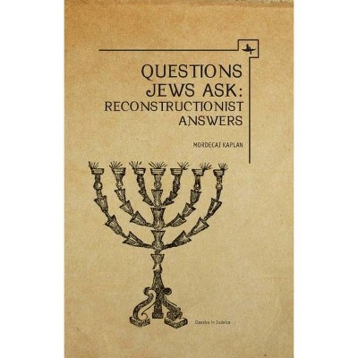 Questions Jews Ask - (Classics in Judaica) by  Mordecai M Kaplan (Hardcover)