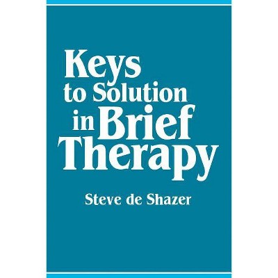 Keys to Solution in Brief Therapy - by  Steve de Shazer (Paperback)