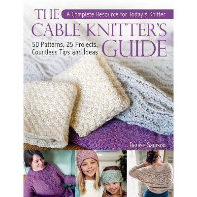 The Cable Knitter's Guide - by  Denise Samson (Hardcover)