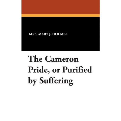 The Cameron Pride, or Purified by Suffering - by  Mary J Holmes (Paperback)