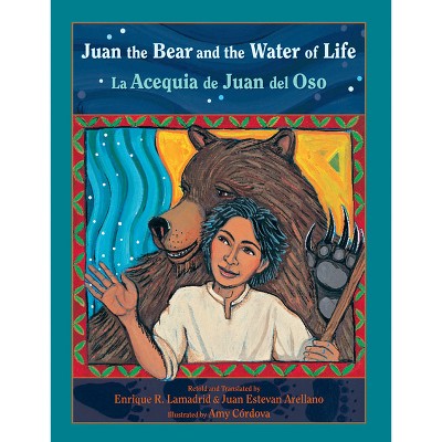 Juan the Bear and the Water of Life - (Pasó Por Aquí the Nuevomexicano Literary Heritage) by  Enrique R Lamadrid & Juan Arellano (Paperback)