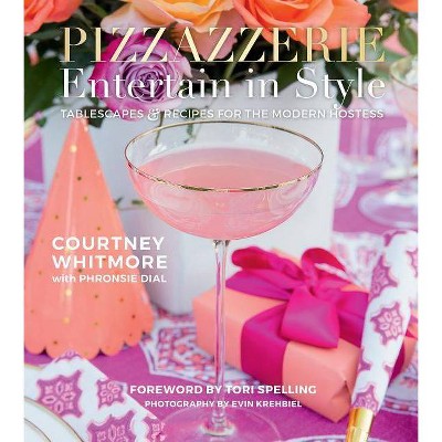 Pizzazzerie: Entertain in Style - by  Courtney Whitmore (Hardcover)