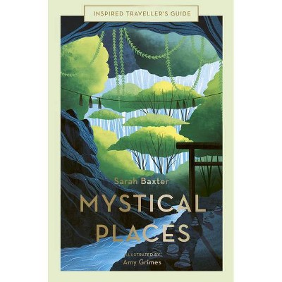 Mystical Places - (Inspired Traveller's Guides) by  Sarah Baxter (Hardcover)