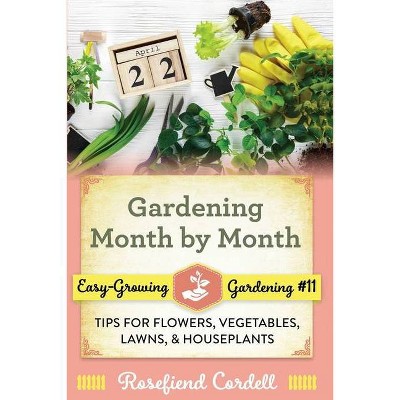 Gardening Month by Month - (Easy-Growing Gardening) by  Rosefiend Cordell (Paperback)