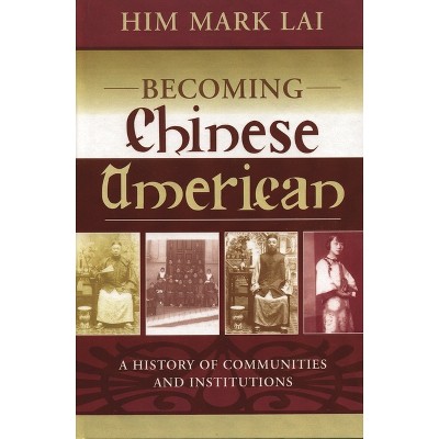 Becoming Chinese American - (Critical Perspectives on Asian Pacific Americans) by  Him Mark Lai (Paperback)