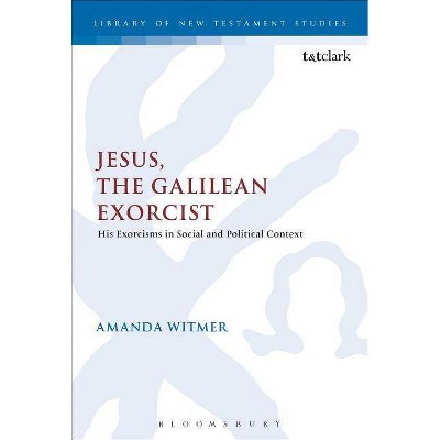 Jesus, the Galilean Exorcist - (Library of New Testament Studies) by  Amanda Witmer (Paperback)