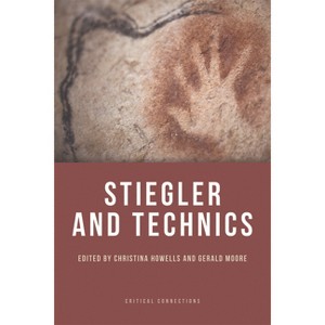 Stiegler and Technics - (Critical Connections) by  Christina Howells & Gerald Moore (Paperback) - 1 of 1