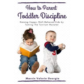 How to Parent - Toddler Discipline - by  Marvin Valerie Georgia (Paperback)