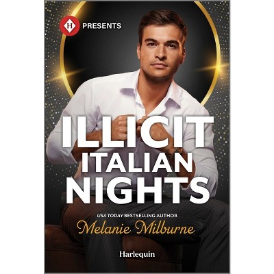 Illicit Italian Nights - by  Melanie Milburne (Paperback)