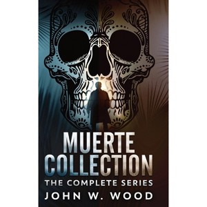 Muerte Collection - by  John W Wood (Hardcover) - 1 of 1