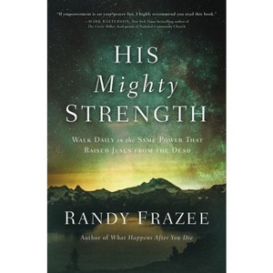 His Mighty Strength - by  Randy Frazee (Paperback) - 1 of 1
