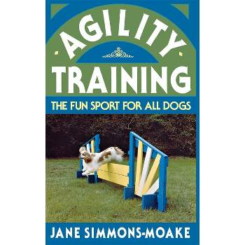 Agility Training - by  Jane Simmons-Moake (Hardcover)