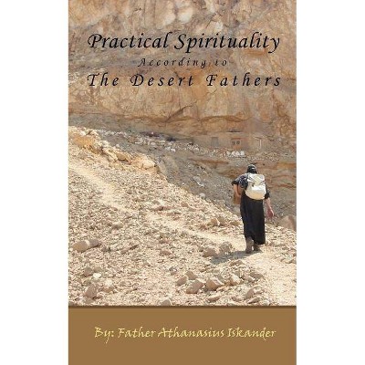 Practical Spirituality According to the Desert Fathers - 2nd Edition by  Athanasius Iskander (Paperback)