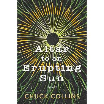 Altar to an Erupting Sun - by  Chuck Collins (Paperback)