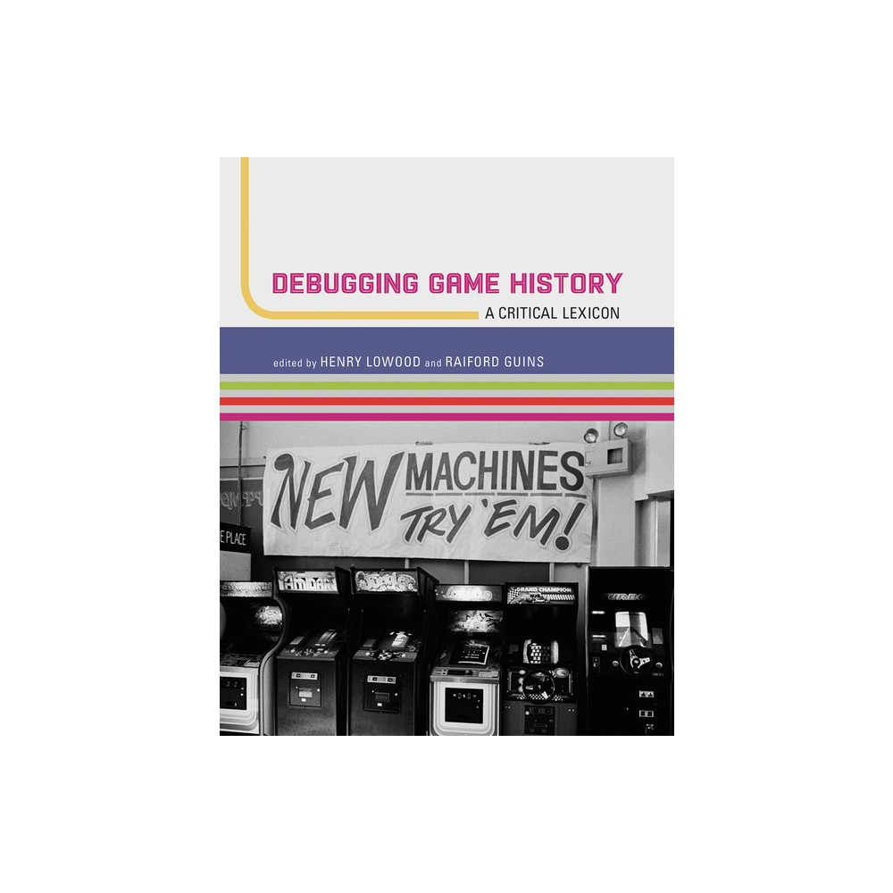 Debugging Game History - (Game Histories) by Henry Lowood & Raiford Guins (Paperback)