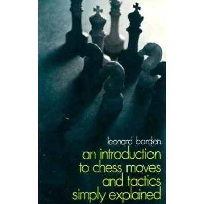 An Introduction to Chess Moves and Tactics Simply Explained - (Dover Chess) by  Leonard Barden (Paperback)