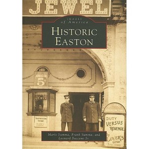 Historic Easton - (Images of America) by  Marie Summa & Frank Summa & Buscemi Sr (Paperback) - 1 of 1