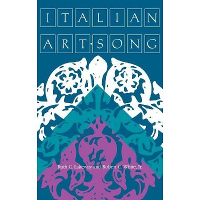 Italian Art Song - by  Ruth C Lakeway & Robert C White (Hardcover)