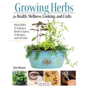 Growing Herbs for Health, Wellness, Cooking, and Crafts - by  Kim Roman (Paperback) - 1 of 1