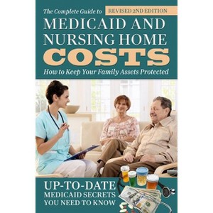 The Complete Guide to Medicaid and Nursing Home Costs - 2nd Edition by  Atlantic Publishing Group Inc (Paperback) - 1 of 1