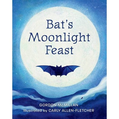 Bat's Moonlight Feast - by  Gordon McMillan (Hardcover)