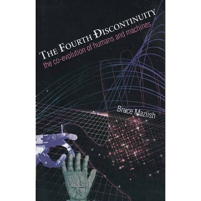 The Fourth Discontinuity - by  Bruce Mazlish (Paperback)