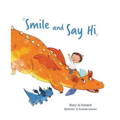 Smile and Say Hi - by  Mary Jo Hazard (Hardcover)