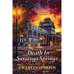 Death in Saratoga Springs - (Gilded Age Mysteries (Kensington)) by  Charles O'Brien (Paperback) - 1 of 1