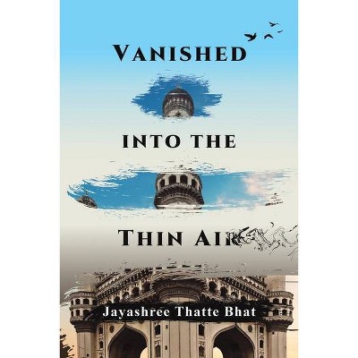 Vanished into the Thin Air - by  Jayashree Thatte Bhat (Paperback)