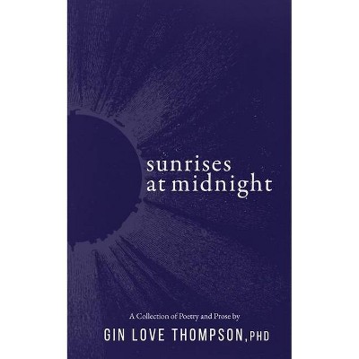 Sunrises at Midnight - by  Gin Love Thompson (Paperback)