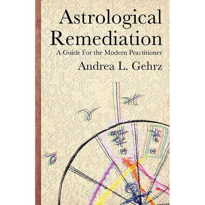 Astrological Remediation - by  Andrea L Gehrz (Paperback)